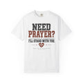 Need Prayer? T-shirt