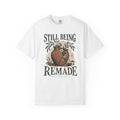 Still Being Remade T-shirt